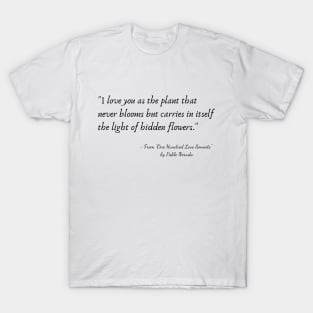 A Quote from "One Hundred Love Sonnets" by Pablo Neruda T-Shirt